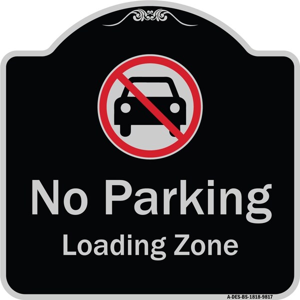 Signmission Designer Series-No Parking Loading Zone With No Car Symbol, 18" x 18", BS-1818-9817 A-DES-BS-1818-9817 - main